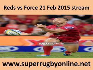 Reds vs Force 21 Feb 2015 stream