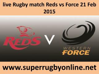 live Rugby match Reds vs Force 21 Feb 2015