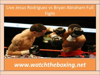 Live Jesus Rodriguez vs Bryan Abraham Full Fight
