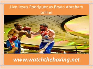 Live Jesus Rodriguez vs Bryan Abraham online