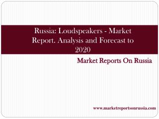Russia: Loudspeakers - Market Report. Analysis and Forecast
