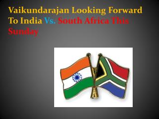 Vaikundarajan Looking Forward To India Vs. South Africa This
