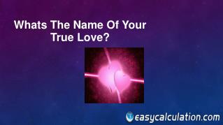 Whats the Name of your True Love