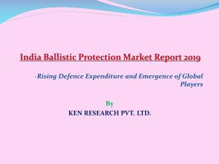 Market Outlook 2019 India Ballistic Market- Ken Research