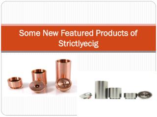 Some New Featured Products of Strictlyecig