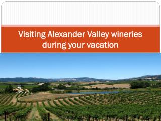 Visiting Alexander Valley wineries during your vacation