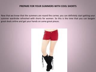 PREPARE FOR YOUR SUMMERS WITH COOL SHORTS