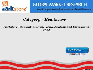 Aarkstore - Ophthalmic Drugs; Data, Analysis and Forecasts t