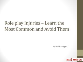 Role play Injuries – Learn the Most Common and Avoid Them