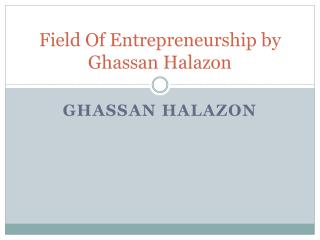 Field Of Entrepreneurship by Ghassan Halazon