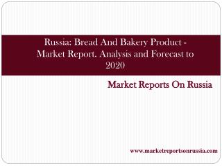 Russia: Bread And Bakery Product - Market Report