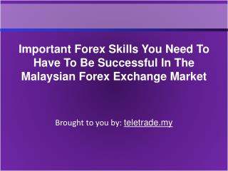 Important Forex Skills You Need To Have To Be Successful In