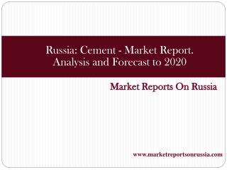 Russia: Cement - Market Report. Analysis and Forecast