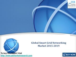 JSB Market Research: Global Smart Grid Networking Market 201