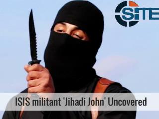 ISIS militant 'Jihadi John' Uncovered