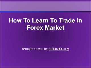 How To Learn To Trade in Forex Market