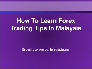 How To Learn Forex Trading Tips In Malaysia