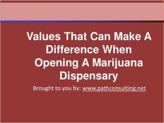 Values That Can Make A Difference When Opening A Marijuana D
