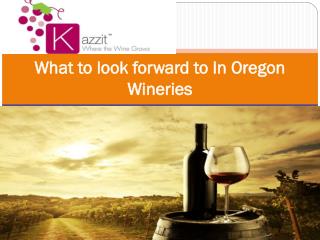 What to look forward to In Oregon Wineries