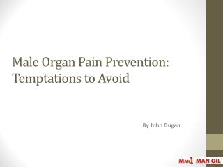 Male Organ Pain Prevention - Temptations to Avoid