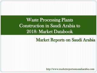 Waste Processing Plants Construction in Saudi Arabia to 2018