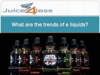 What are the trends of e liquids