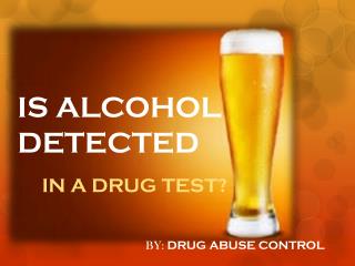 Is Alcohol Detected in a Drug Test?