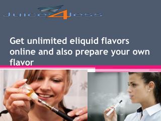 Get unlimited eliquid flavors online and also prepare your o