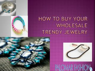 How to Buy Your Wholesale Trendy Jewelry