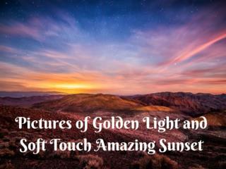 Pictures of Golden Light and Soft Touch Amazing Sunset