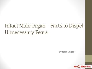 Intact Male Organ – Facts to Dispel Unnecessary Fears