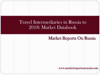 Travel Intermediaries in Russia to 2018: Market Databook