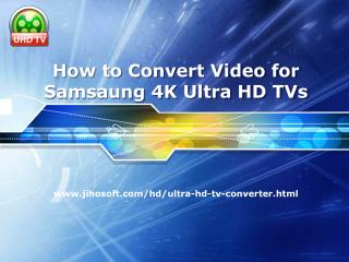 How to Convert Videos for Playback on Samsung 4K Ultra HD TV