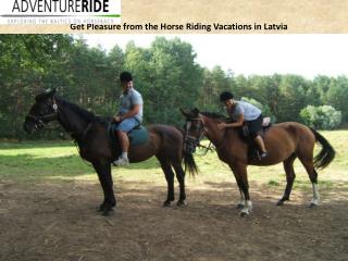 Get Pleasure from the Horse Riding Vacationsin Latvia