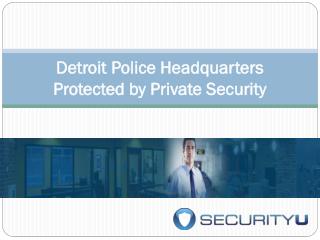 Detroit Police Headquarters Protected by Private Security