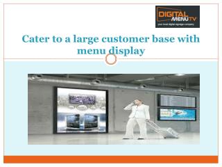 Cater to a large customer base with menu display