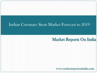 Indian Coronary Stent Market Forecast to 2019