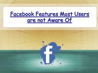 Facebook Features Most Users are not Aware Of