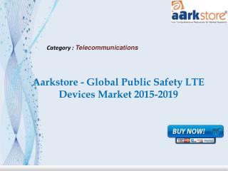 Aarkstore - Global Public Safety LTE Devices Market