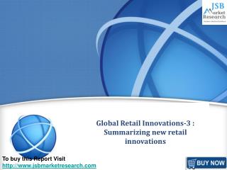 JSB Market Research: Global Retail Innovations-3 : Summarizi