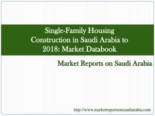 Single-Family Housing Construction in Saudi Arabia to 2018