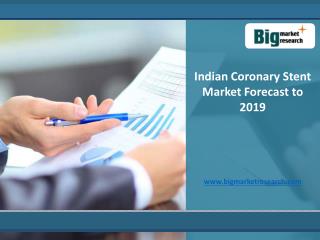 Indian Coronary Stent Market Size, Forecast to 2019