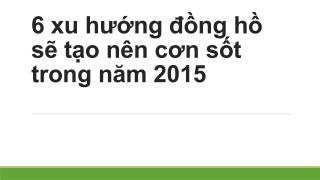 6 xu hướng đồng hồ sẽ tạo nên cơn sốt trong năm 2015