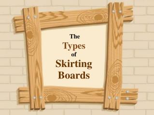 The Types of Skirting Boards