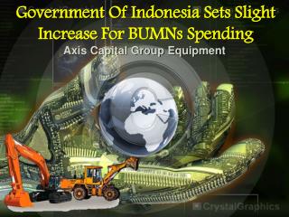 Government of Indonesia Sets Slight Increase For BUMNs Spend