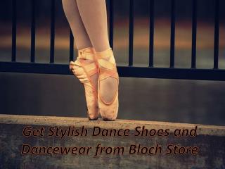 Get Stylish Dance Shoes and Dancewear from Bloch Store