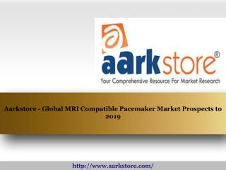 Aarkstore - Global MRI Compatible Pacemaker Market Prospects