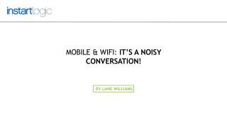 Mobile & WiFi: It’s a Noisy Conversation!