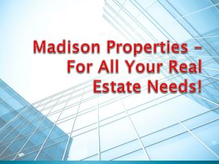 Madison Properties – For All Your Real Estate Needs