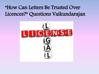 “How Can Letters Be Trusted Over Licences?” Questions Vaikun